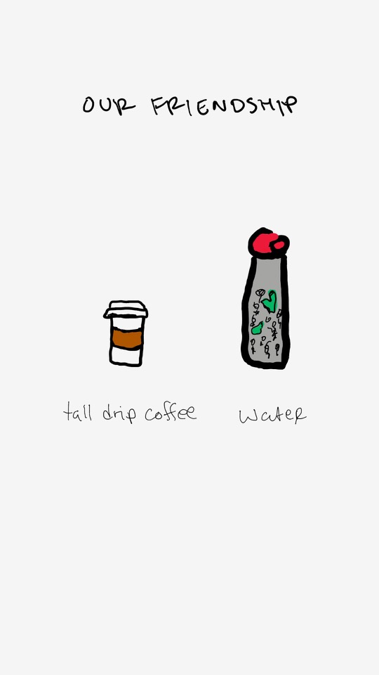 One panel comic. The title caption says Our Friendship. There is a coffee cup and a water bottle. Under the coffee cup says tall drip coffee. Under the water bottle says water. Additional commentary starting now.